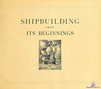 Van Konijnenburg E. Shipbuilding from its Beginnings. Tome 3